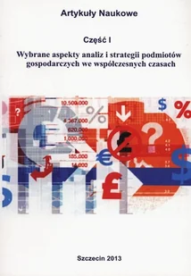 Wybrane aspekty analiz i strategii podmiotów gospodarczych we współczesnych czasach. Część 1 - Biznes - miniaturka - grafika 1