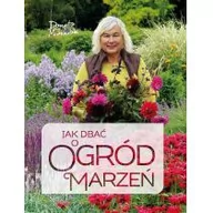 Poradniki hobbystyczne - Multico Jak dbać o ogród marzeń Danuta Młoźniak - miniaturka - grafika 1