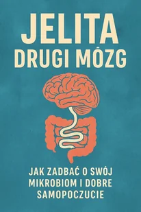 Jelita – drugi mózg. Jak mikroflora wpływa na nasze emocje i odporność? - E-booki - poradniki - miniaturka - grafika 1