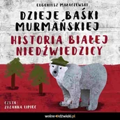 Audiobooki dla dzieci i młodzieży - Dzieje Baśki Murmańskiej. Historia Białej Niedźwiedzicy - miniaturka - grafika 1