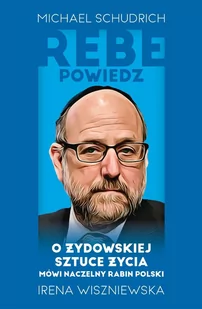 Rebe powiedz… O żydowskiej sztuce życia mówi naczelny rabin Polski - E-booki - religia - miniaturka - grafika 1