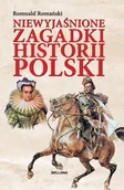 Historia Polski - Niewyjaśnione zagadki historii Polski - Romuald Romański - książka - miniaturka - grafika 1