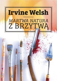 Martwa natura z brzytwą Irvine Welsh - Proza obcojęzyczna - miniaturka - grafika 2