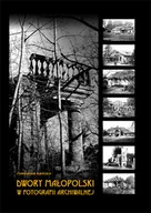 Historia Polski - Graf-ika Dwory Małopolski w fotografii archiwalnej Raińska Marzanna - miniaturka - grafika 1