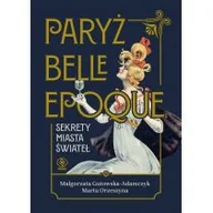Historia świata - Paryż belle epoque. Sekrety miasta świateł - miniaturka - grafika 1