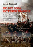 E-booki - historia - Nic bez Boga, nic wbrew tradycji. Kosmowizja polityczna tradycjonalizmu karlistowskiego w Hiszpanii - miniaturka - grafika 1