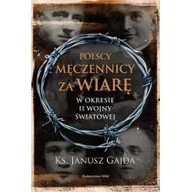 Historia świata - WAM Polscy męczennicy za wiarę w okresie II wojny światowej - Janusz Gajda - miniaturka - grafika 1