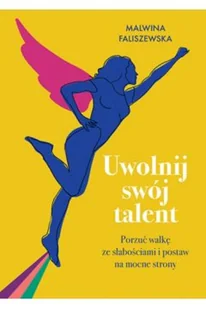 Znak Uwolnij swój talent Porzuć walkę ze słabościami i postaw na mocne strony - Psychologia - miniaturka - grafika 2
