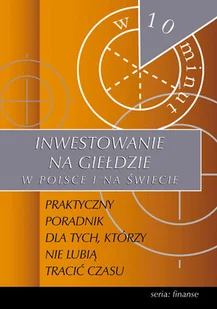 Inwestowanie na giełdzie w Polsce i na świecie w 10 minut - Finanse, księgowość, bankowość - miniaturka - grafika 1