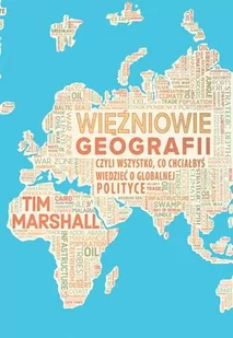 Więźniowie geografii czyli wszystko, co chciałbyś wiedzieć o globalnej polityce i geopolityce - Felietony i reportaże - miniaturka - grafika 2