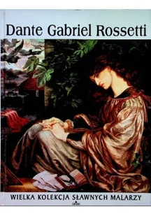 Wielka Kolekcja Sławnych Malarzy Tom 36 Dante Gabriel Rossetti - Biografie i autobiografie - miniaturka - grafika 1