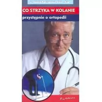 Zbigniew Szymczak Co strzyka w kolanie, przystępnie o ortopedii - Zdrowie - poradniki - miniaturka - grafika 1