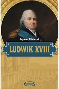 Wydawnictwo Adam Marszałek Ludwik XVIII Szymon Kóniczuk - Historia świata - miniaturka - grafika 2