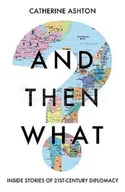 Pozostałe książki - And Then What?: Inside Stories of 21st-Century Diplomacy - miniaturka - grafika 1