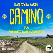 Audiobooki - literatura faktu - Camino dla średnio zaawansowanych. Wszystko co chcesz wiedzieć o drodze św. Jakuba, ale nie masz kogo zapytać Katarzyna Łasak - miniaturka - grafika 1