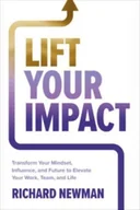 Książki obcojęzyczne o biznesie i marketingu - Lift Your Impact: Transform Your Mindset, Influence, and Future to Elevate Your Work, Team, and Life - miniaturka - grafika 1