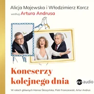 Audiobooki - literatura piękna - Koneserzy kolejnego dnia. Alicja Majewska i Włodzimierz Korcz według Artura Andrusa Artur Andrus - miniaturka - grafika 1