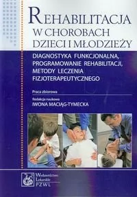 Wydawnictwo Lekarskie PZWL Rehabilitacja w chorobach dzieci i młodzieży Diagnostyka funkcjonalna, programowanie rehabilitacji, metody leczenia fizjoterapeutycznego - Wydawnictwo - Książki o programowaniu - miniaturka - grafika 1