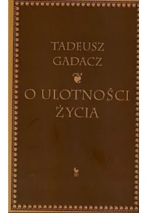O ulotności życia - Tadeusz Gadacz / Iskry - Filozofia i socjologia - miniaturka - grafika 2