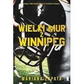 Opowiadania - Wielki Mur z Winnipeg i ja - miniaturka - grafika 1