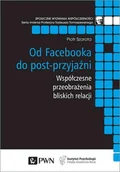 Psychologia - OD FACEBOOKA DO POST-PRZYJAŹNI WSPÓŁCZESNE PRZEOBRAŻENIA BLISKICH RELACJI Piotr Szarota - miniaturka - grafika 1