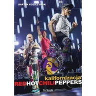 Biografie i autobiografie - In Rock KALIFORNIZACJA RED HOT CHILI PEPPERS - Bartek Koziczyński - miniaturka - grafika 1