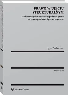 Prawo w ujęciu strukturalnym Studium o dychotomicznym podziale prawa na prawo publiczne i prawo prywatne Igor Zachariasz - Prawo Prawo w ujęciu strukturalnym Studium o dychotomicznym podziale prawa na prawo publiczne i prawo prywatne Igor Zachariasz - Prawo - miniaturka - grafika 1