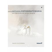 Poradniki hobbystyczne - Sztuka Fotografowania 60 Pomysłów Na Lepsze Zdjęcia David Duchemin - miniaturka - grafika 1