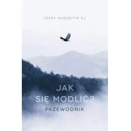Religia i religioznawstwo - Jak Się Modlić Przewodnik Józef Augustyn - miniaturka - grafika 1