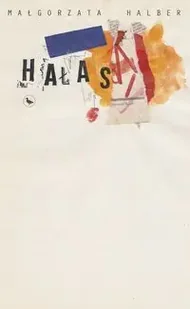 Hałas - Małgorzata Halber - Proza - miniaturka - grafika 1