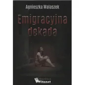 Wywiady, wspomnienia - Witanet Emigracyjna dekada WAASZEK AGNIESZKA - miniaturka - grafika 1