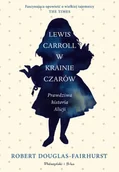 Biografie i autobiografie - Lewis Carroll w Krainie Czarów. Prawdziwa historia Alicji. Duże Litery - Robert Douglas-Fairhurst - książka - miniaturka - grafika 1