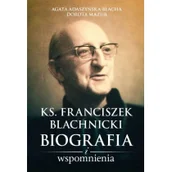Religia i religioznawstwo - M Wydawnictwo Ks Franciszek Blachnicki Biografia i wspomnienia - Agata Adaszyńska-Blacha - miniaturka - grafika 1