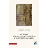 Książki o kulturze i sztuce - Nagrobek biskupa Jana Konarskiego w katedrze na Wawelu Marcin Fabiański - miniaturka - grafika 1