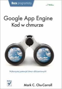 Google App Engine. Kod w chmurze - Chu-Carroll Mark C. - Podstawy obsługi komputera - miniaturka - grafika 2