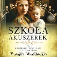 Audiobooki - literatura popularnonaukowa - Szkoła akuszerek Weronika Wierzchowska - miniaturka - grafika 1