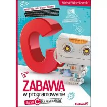 Helion Zabawa w programowanie Język C dla nastolatków - Michał Wiszniewski - Książki o programowaniu - miniaturka - grafika 1