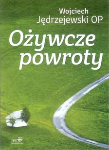 Ożywcze powroty - Religia i religioznawstwo - miniaturka - grafika 2