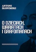 Książki o kulturze i sztuce - O dzieciach, wariatach i grafomanach - miniaturka - grafika 1