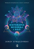 Zdrowie - poradniki - Bioterapia wczoraj i dziś. Medycyna energetyczna w teorii i praktyce - Jerzy Strączyński - książka - miniaturka - grafika 1