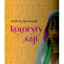 AKOT Andrzej Kotnowski Koloryt Azji - Albumy krajoznawcze - miniaturka - grafika 1