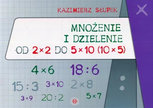 Słupek Kazimierz Mnożenie i dzielenie od 2x2 do 5x10 - Pedagogika i dydaktyka - miniaturka - grafika 1
