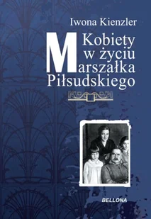 Kobiety w życiu Marszałka Piłsudskiego - Historia Polski - miniaturka - grafika 1