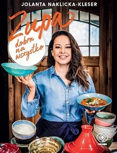 Jolanta Naklicka-Kleser Zupa dobra na wszystko - Książki kucharskie - miniaturka - grafika 2