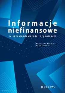 Informacje niefinansowe w sprawozdawczości organizacji Bogusława Bek-Gaik Anna Surowiec - Ekonomia - miniaturka - grafika 1