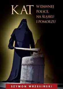Kat w dawnej Polsce na Śląsku i Pomorzu - Książki regionalne - miniaturka - grafika 1
