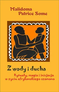 Z wody i ducha. Rytuały, magia i inicjacja w życiu afrykańskiego szamana - Religia i religioznawstwo - miniaturka - grafika 1