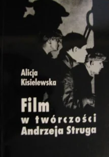 Film w twórczości Andrzeja Struga - Książki o kulturze i sztuce - miniaturka - grafika 1