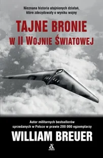 Tajne bronie w II wojnie światowej - William B. Breuer - Historia świata Tajne bronie w II wojnie światowej - William B. Breuer - Historia świata - miniaturka - grafika 1
