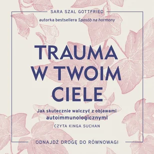 Trauma w twoim ciele. Jak skutecznie walczyć z objawami autoimmunologicznymi - Audiobooki - poradniki - miniaturka - grafika 1